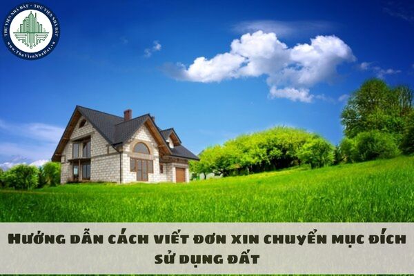 Hướng dẫn cách viết đơn xin chuyển mục đích sử dụng đất