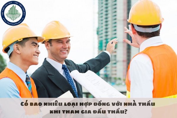 Có bao nhiêu loại hợp đồng với nhà thầu khi tham gia đấu thầu?