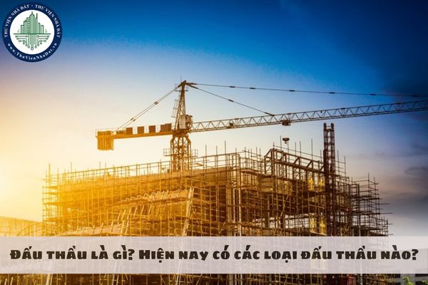 Đấu thầu là gì? Hiện nay có các loại đấu thầu nào?