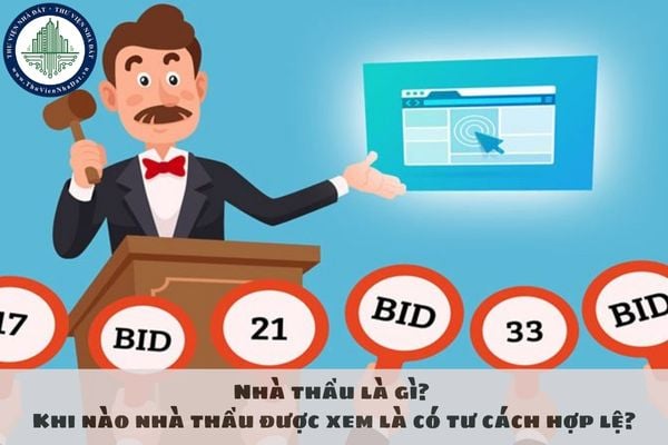 Nhà thầu là gì? Khi nào nhà thầu được xem là có tư cách hợp lệ?