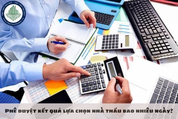 Phê duyệt kết quả lựa chọn nhà thầu bao nhiêu ngày?