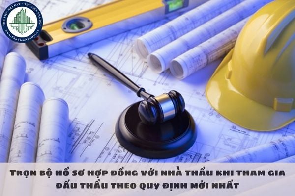 Trọn bộ hồ sơ hợp đồng với nhà thầu khi tham gia đấu thầu theo quy định mới nhất