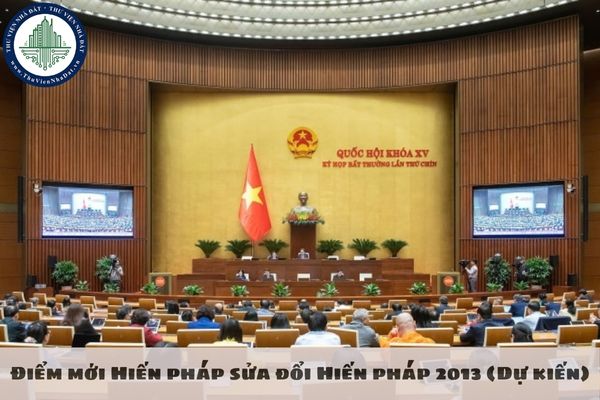 Điểm mới Hiến pháp sửa đổi Hiến pháp 2013 (Dự kiến)