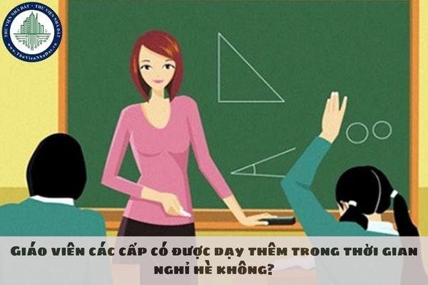 Giáo viên các cấp có được dạy thêm trong thời gian nghỉ hè không?