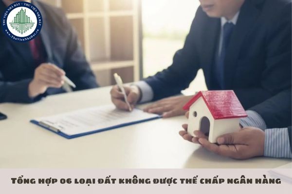 Tổng hợp 06 loại đất không được thế chấp ngân hàng