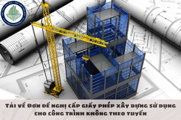 Tải về Đơn đề nghị cấp giấy phép xây dựng sử dụng cho công trình không theo tuyến