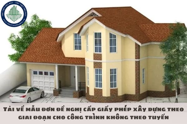 Tải về mẫu đơn đề nghị cấp giấy phép xây dựng theo giai đoạn cho công trình không theo tuyến