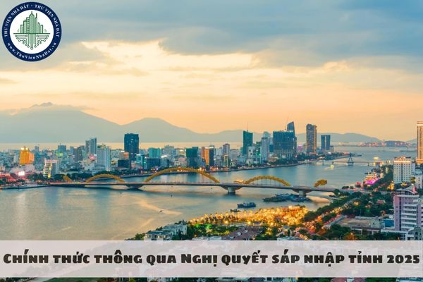 Chính thức thông qua Nghị quyết sáp nhập tỉnh 2025