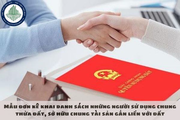 Mẫu đơn kê khai danh sách những người sử dụng chung thửa đất, sở hữu chung tài sản gắn liền với đất