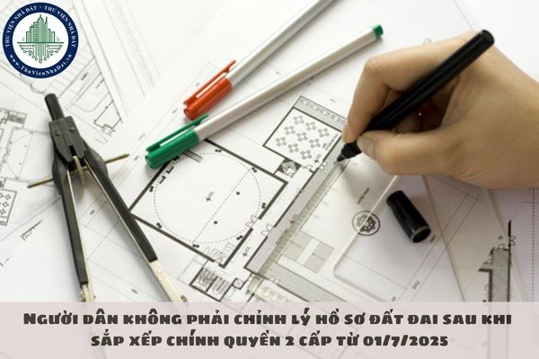 Người dân không phải chỉnh lý hồ sơ đất đai sau khi sắp xếp chính quyền 2 cấp từ 01/7/2025