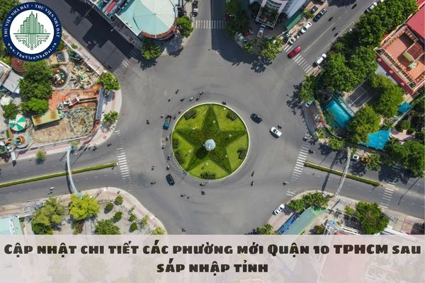 Cập nhật chi tiết các phường mới Quận 10 TPHCM sau sáp nhập tỉnh