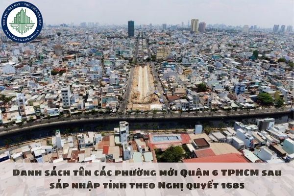 Danh sách tên các phường mới Quận 6 TPHCM sau sáp nhập tỉnh theo Nghị quyết 1685
