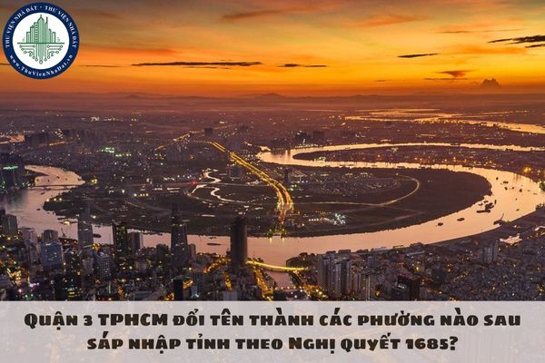 Quận 3 TPHCM đổi tên thành các phường nào sau sáp nhập tỉnh theo Nghị quyết 1685?