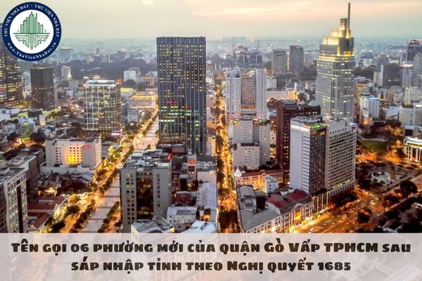 Tên gọi 06 phường mới của quận Gò Vấp TPHCM sau sáp nhập tỉnh theo Nghị quyết 1685