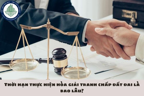 Thời hạn thực hiện hòa giải tranh chấp đất đai là bao lâu?