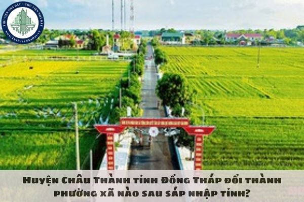 Huyện Châu Thành tỉnh Đồng Tháp đổi thành phường xã nào sau sáp nhập tỉnh?