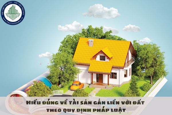 Hiểu đúng về tài sản gắn liền với đất theo quy định pháp luật