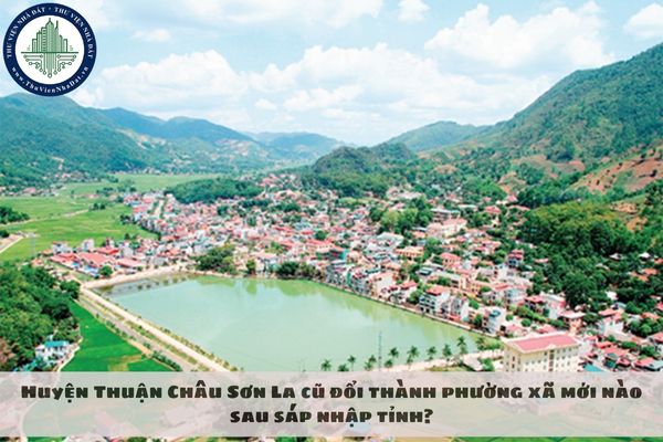 Huyện Thuận Châu Sơn La cũ đổi thành phường xã mới nào sau sáp nhập tỉnh?