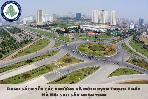 Danh sách tên các phường xã mới huyện Thạch Thất Hà Nội sau sáp nhập tỉnh