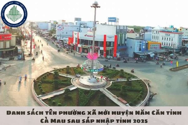 Danh sách tên phường xã mới huyện Năm Căn tỉnh Cà Mau sau sáp nhập tỉnh 2025