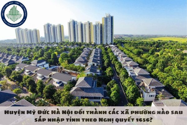 Huyện Mỹ Đức Hà Nội đổi thành các xã phường nào sau sáp nhập tỉnh theo Nghị quyết 1656?