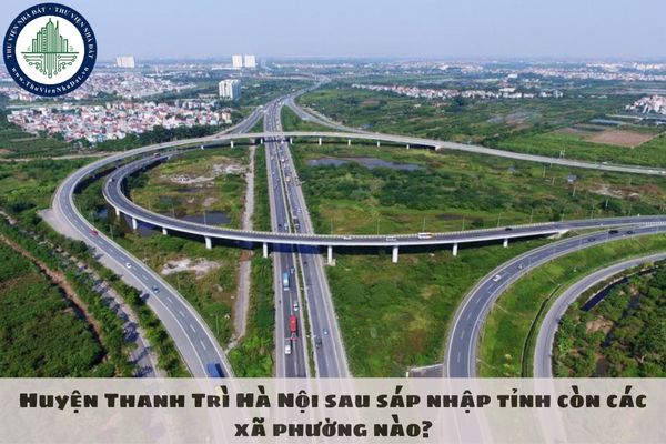 Huyện Thanh Trì Hà Nội sau sáp nhập tỉnh còn các xã phường nào?