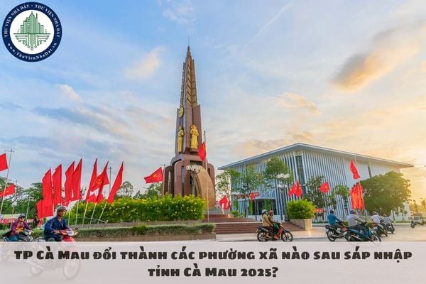 TP Cà Mau đổi thành các phường xã nào sau sáp nhập tỉnh Cà Mau 2025?