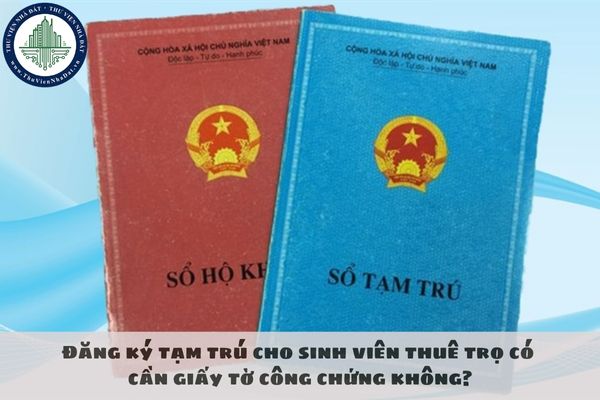 Đăng ký tạm trú cho sinh viên thuê trọ có cần giấy tờ công chứng không?