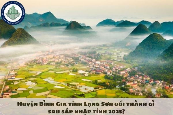 Huyện Bình Gia tỉnh Lạng Sơn đổi thành gì sau sáp nhập tỉnh 2025?