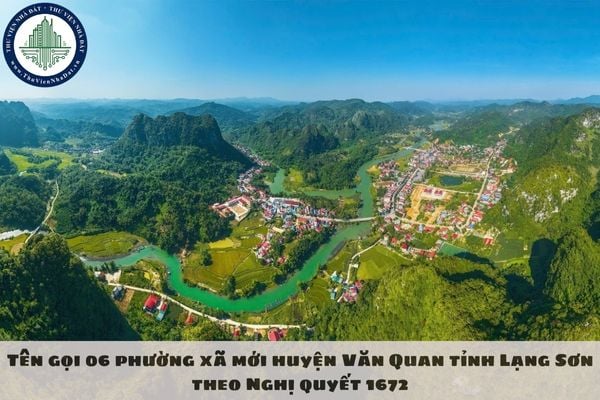 Tên gọi 06 phường xã mới huyện Văn Quan tỉnh Lạng Sơn theo Nghị quyết 1672