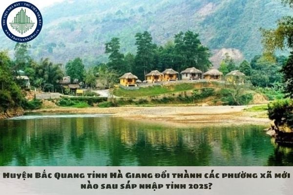 Huyện Bắc Quang tỉnh Hà Giang đổi thành các phường xã mới nào sau sáp nhập tỉnh 2025?