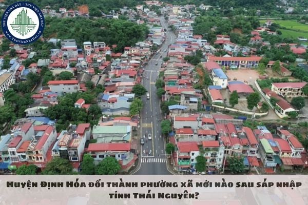 Huyện Định Hóa đổi thành phường xã mới nào sau sáp nhập tỉnh Thái Nguyên?