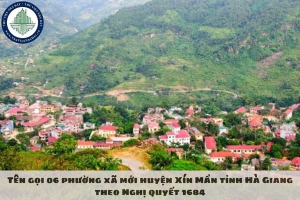 Tên gọi 06 phường xã mới huyện Xín Mần tỉnh Hà Giang theo Nghị quyết 1684