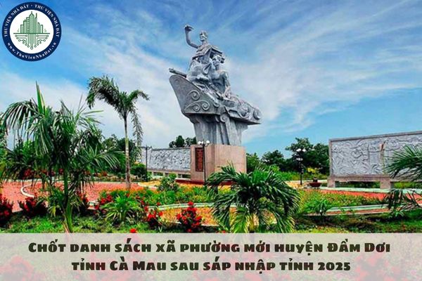Chốt danh sách xã phường mới huyện Đầm Dơi tỉnh Cà Mau sau sáp nhập tỉnh 2025