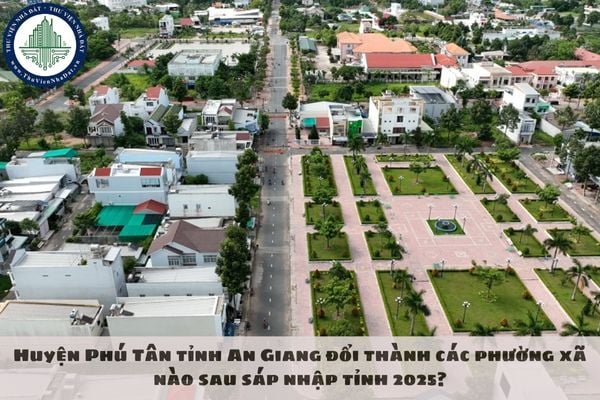 Huyện Phú Tân tỉnh An Giang đổi thành các phường xã nào sau sáp nhập tỉnh 2025?