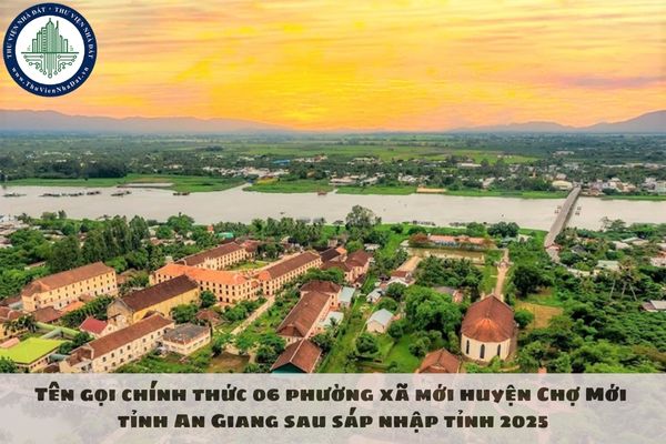 Tên gọi chính thức 06 phường xã mới huyện Chợ Mới tỉnh An Giang sau sáp nhập tỉnh 2025