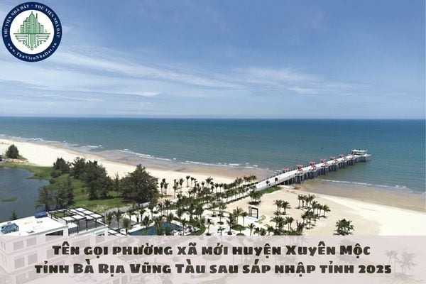 Tên gọi phường xã mới huyện Xuyên Mộc tỉnh Bà Rịa Vũng Tàu sau sáp nhập tỉnh 2025