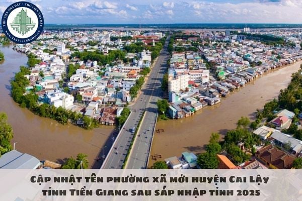 Cập nhật tên phường xã mới huyện Cai Lậy tỉnh Tiền Giang sau sáp nhập tỉnh 2025