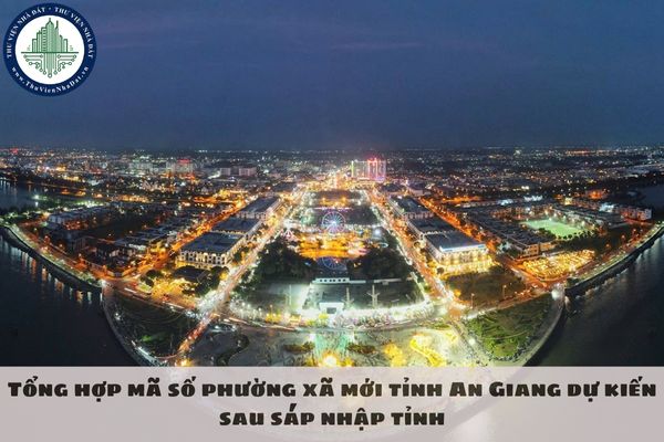 Tổng hợp mã số phường xã mới tỉnh An Giang dự kiến sau sáp nhập tỉnh