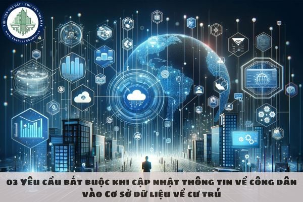 03 Yêu cầu bắt buộc khi cập nhật thông tin về công dân vào Cơ sở dữ liệu về cư trú