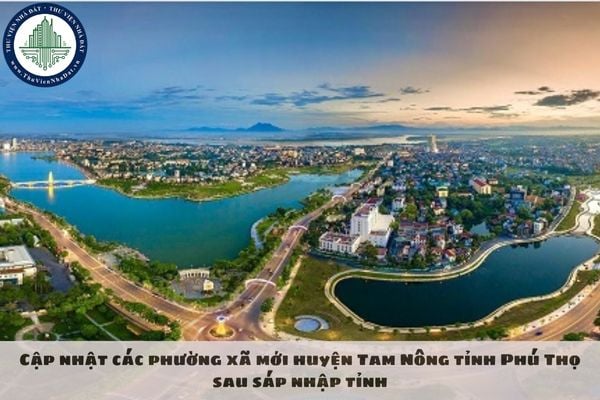 Cập nhật các phường xã mới huyện Tam Nông tỉnh Phú Thọ sau sáp nhập tỉnh