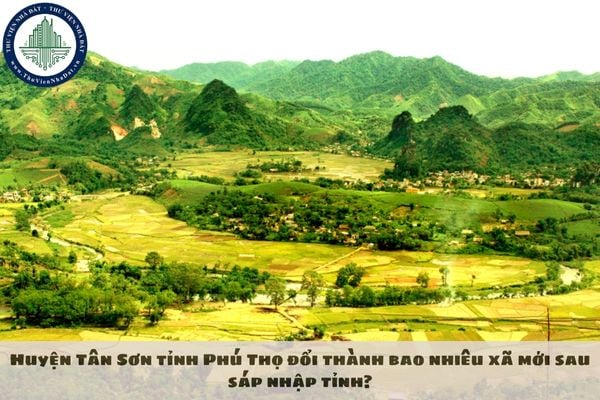 Huyện Tân Sơn tỉnh Phú Thọ đổi thành bao nhiêu xã mới sau sáp nhập tỉnh?