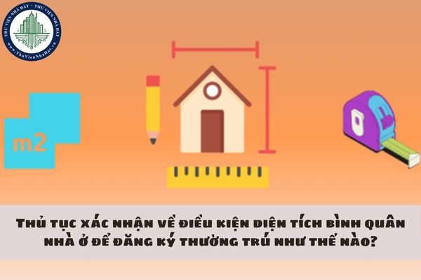 Thủ tục xác nhận về điều kiện diện tích bình quân nhà ở để đăng ký thường trú như thế nào?
