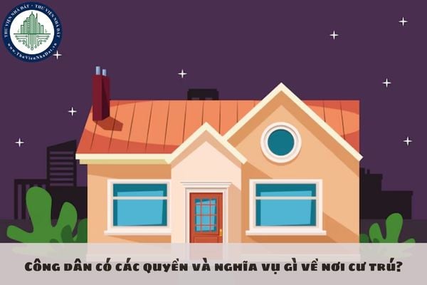 Công dân có các quyền và nghĩa vụ gì về nơi cư trú?