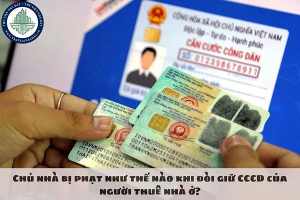 Chủ nhà bị phạt như thế nào khi đòi giữ CCCD của người thuê nhà ở?