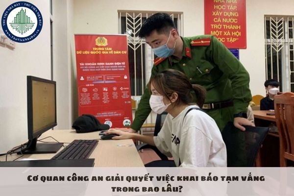 Cơ quan công an giải quyết việc khai báo tạm vắng trong bao lâu?