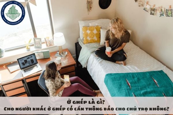 Ở ghép là gì? Cho người khác ở ghép có cần thông báo cho chủ trọ không?