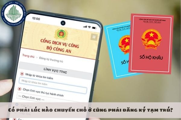 Có phải lúc nào chuyển chỗ ở cũng phải đăng ký tạm trú?