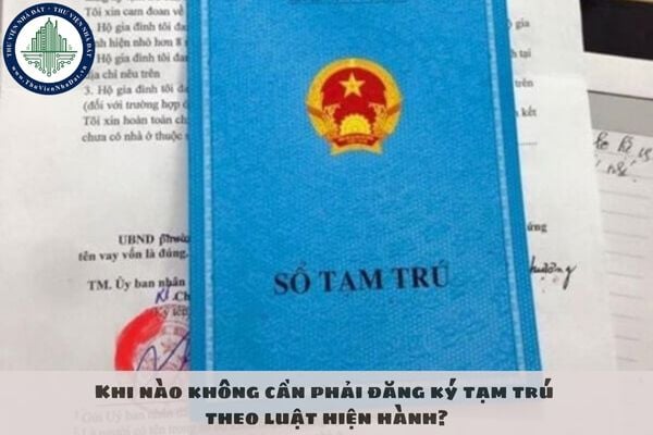 Khi nào không cần phải đăng ký tạm trú theo luật hiện hành?