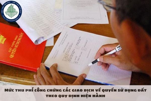 Mức thu phí công chứng các giao dịch về quyền sử dụng đất theo quy định hiện hành